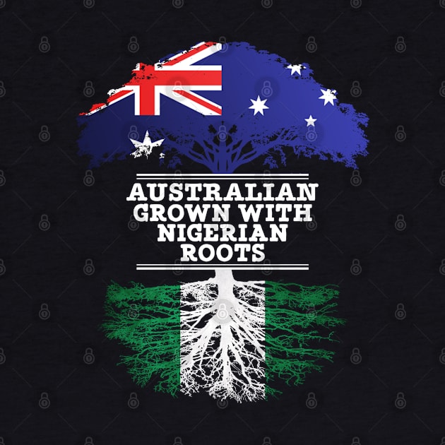 Australian Grown With Nigerian Roots - Gift for Nigerian With Roots From Nigeria by Country Flags